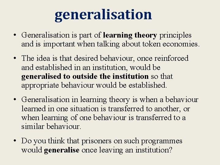 generalisation • Generalisation is part of learning theory principles and is important when talking