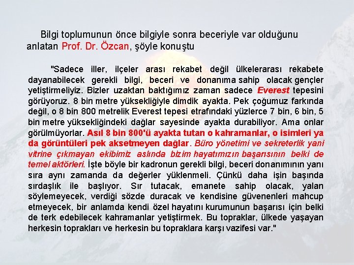  Bilgi toplumunun önce bilgiyle sonra beceriyle var olduğunu anlatan Prof. Dr. Özcan, şöyle