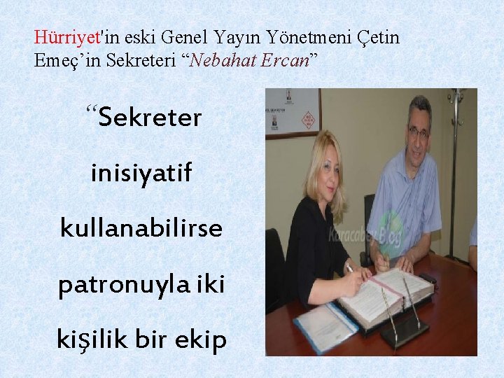 Hürriyet'in eski Genel Yayın Yönetmeni Çetin Emeç’in Sekreteri “Nebahat Ercan” “Sekreter inisiyatif kullanabilirse patronuyla