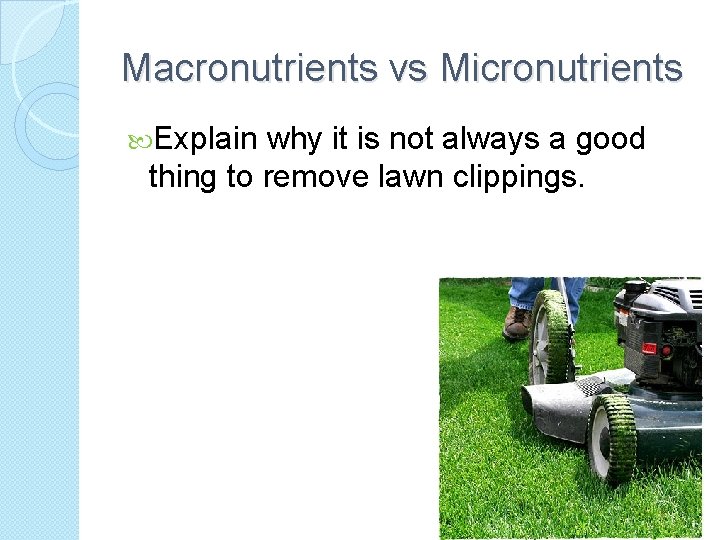 Macronutrients vs Micronutrients Explain why it is not always a good thing to remove