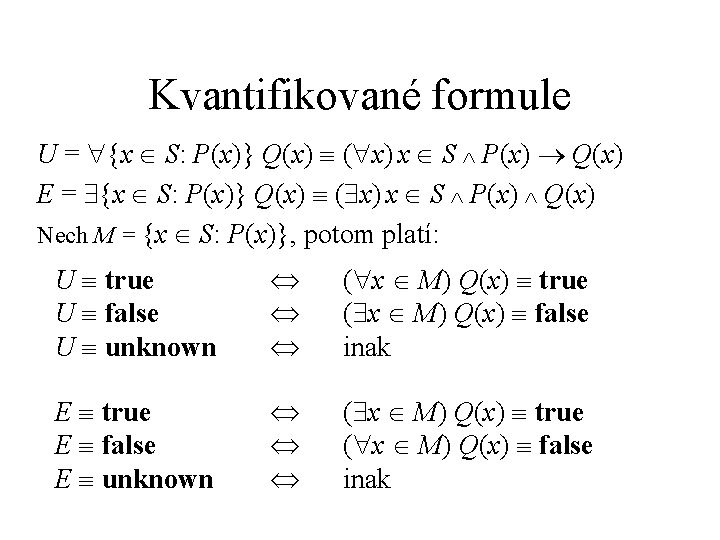 Kvantifikované formule U = {x S: P(x)} Q(x) ( x) x S P(x) Q(x)