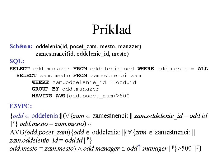 Príklad Schéma: oddelenia(id, pocet_zam, mesto, manazer) zamestnanci(id, oddelenie_id, mesto) SQL: SELECT odd. manazer FROM