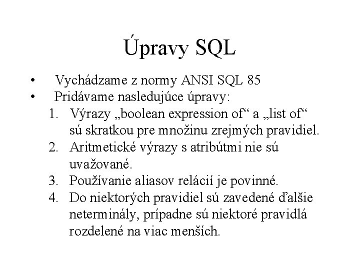 Úpravy SQL • • Vychádzame z normy ANSI SQL 85 Pridávame nasledujúce úpravy: 1.