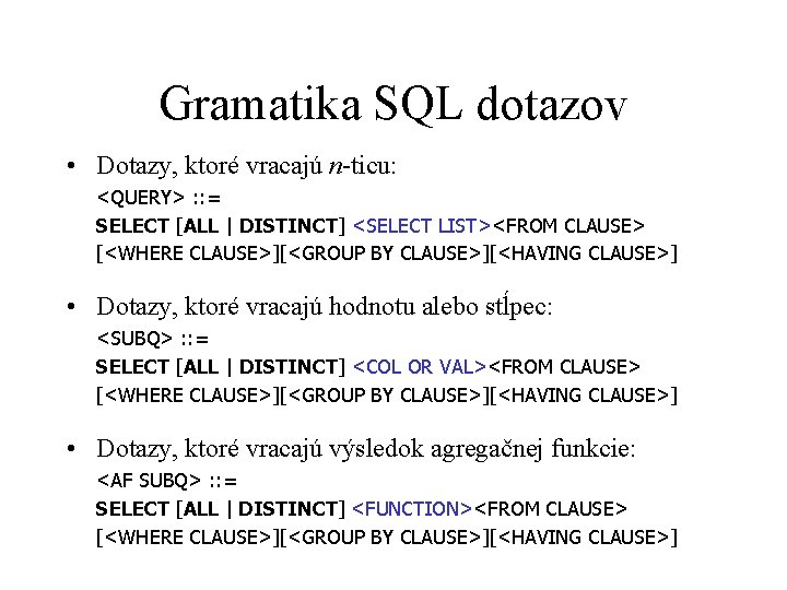 Gramatika SQL dotazov • Dotazy, ktoré vracajú n-ticu: <QUERY> : : = SELECT [ALL