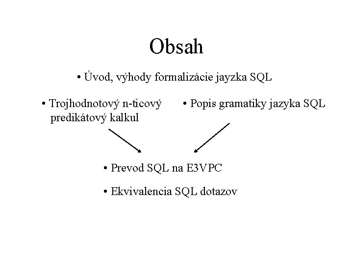 Obsah • Úvod, výhody formalizácie jayzka SQL • Trojhodnotový n-ticový predikátový kalkul • Popis