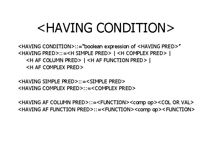 <HAVING CONDITION>: : =“boolean expression of <HAVING PRED>” <HAVING PRED>: : =<H SIMPLE PRED>