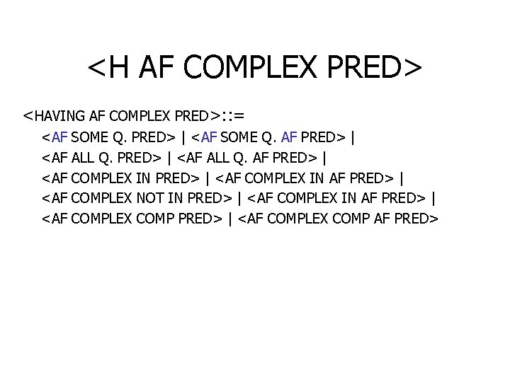 <H AF COMPLEX PRED> <HAVING AF COMPLEX PRED>: : = <AF <AF <AF SOME