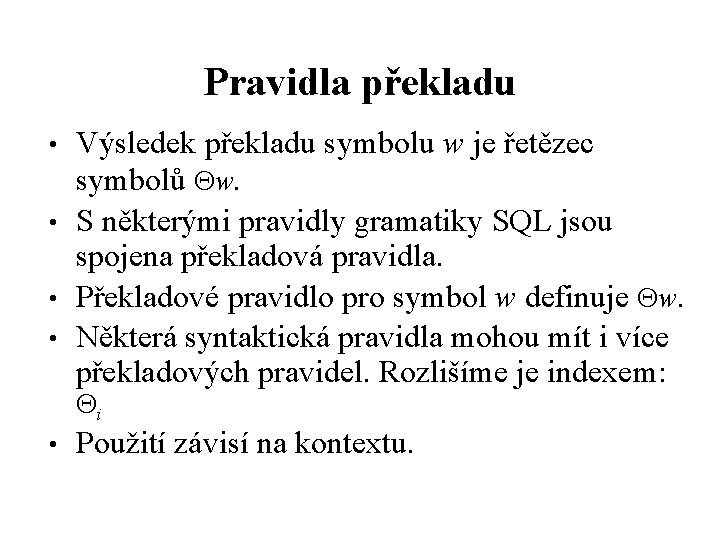 Pravidla překladu • • Výsledek překladu symbolu w je řetězec symbolů w. S některými