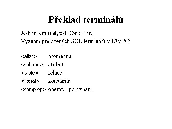 Překlad terminálů • • Je-li w terminál, pak w : : = w. Význam