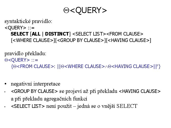  <QUERY> syntaktické pravidlo: <QUERY> : : = SELECT [ALL | DISTINCT] <SELECT LIST><FROM