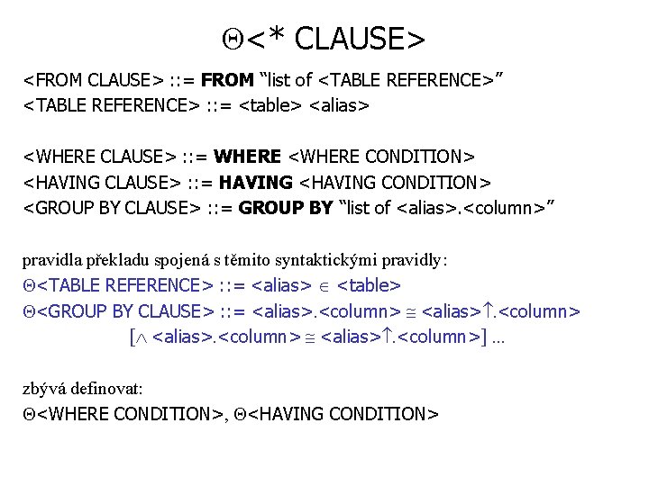  <* CLAUSE> <FROM CLAUSE> : : = FROM “list of <TABLE REFERENCE>” <TABLE