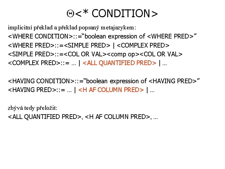  <* CONDITION> implicitní překlad a překlad popsaný metajazykem: <WHERE CONDITION>: : =“boolean expression