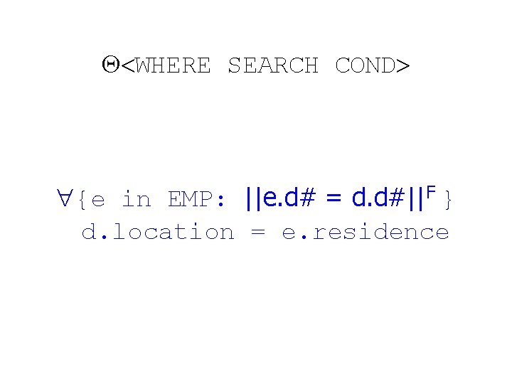  WHERE SEARCH COND {e in EMP: ||e. d# = d. d#||F } d.