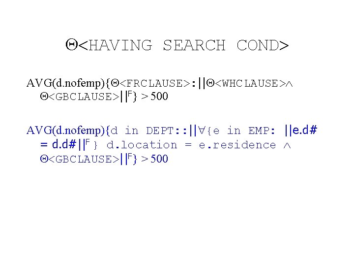  HAVING SEARCH COND AVG(d. nofemp){ <FRCLAUSE>: || <WHCLAUSE> <GBCLAUSE>||F} > 500 AVG(d. nofemp){d