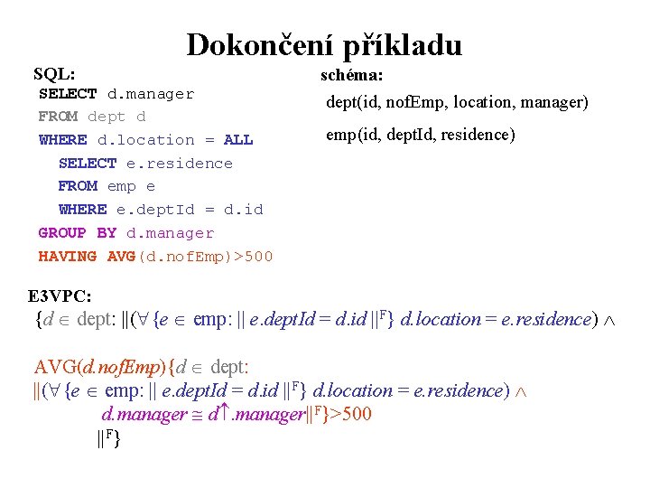 Dokončení příkladu SQL: SELECT d. manager FROM dept d WHERE d. location = ALL