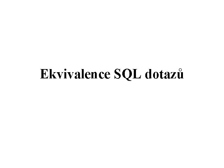 Ekvivalence SQL dotazů 