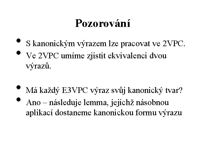 Pozorování • S kanonickým výrazem lze pracovat ve 2 VPC. • Ve 2 VPC