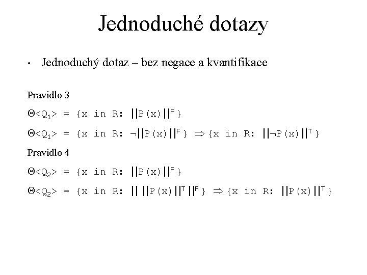 Jednoduché dotazy • Jednoduchý dotaz – bez negace a kvantifikace Pravidlo 3 <Q 1>