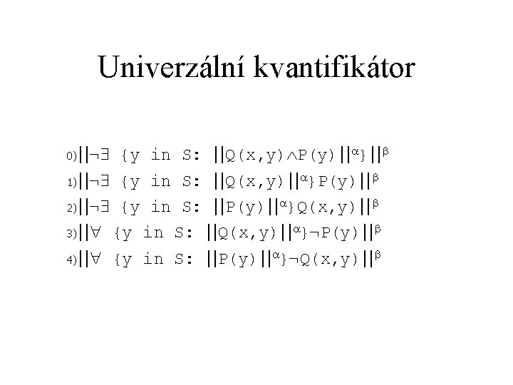 Univerzální kvantifikátor 0)||¬ {y in S: ||Q(x, y) P(y)|| }|| 1)||¬ {y in S: