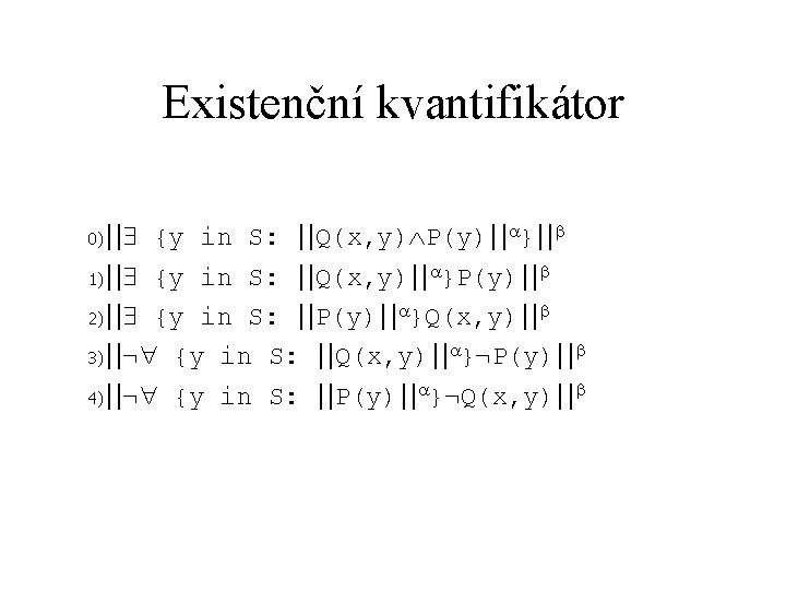 Existenční kvantifikátor 0)|| {y in S: ||Q(x, y) P(y)|| }|| 1)|| {y in S: