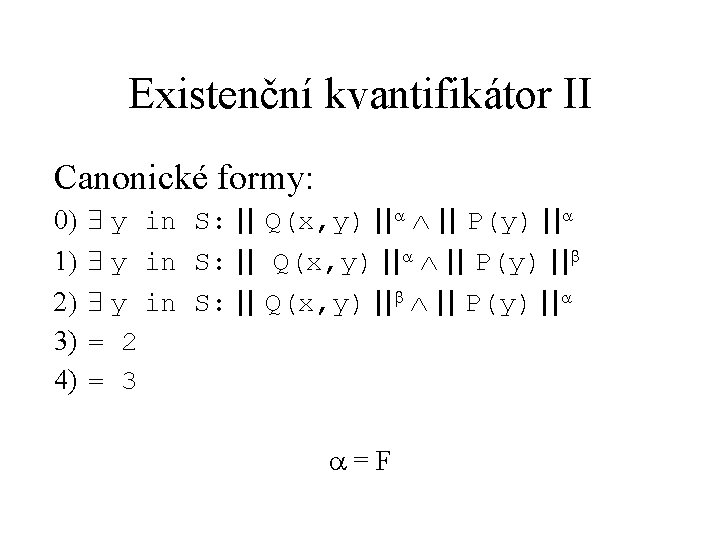 Existenční kvantifikátor II Canonické formy: 0 y in S: || Q(x, y) || P(y)