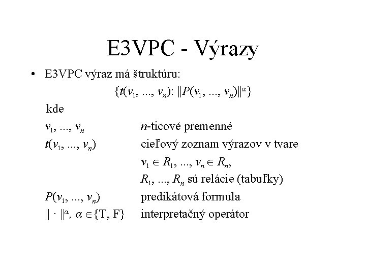 E 3 VPC - Výrazy • E 3 VPC výraz má štruktúru: {t(v 1,