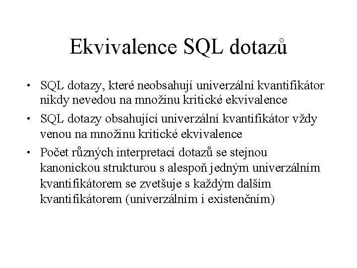 Ekvivalence SQL dotazů SQL dotazy, které neobsahují univerzální kvantifikátor nikdy nevedou na množinu kritické