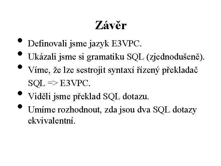 Závěr • Definovali jsme jazyk E 3 VPC. • Ukázali jsme si gramatiku SQL