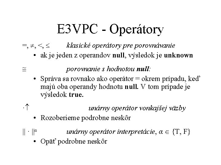 E 3 VPC - Operátory =, , <, klasické operátory pre porovnávanie • ak