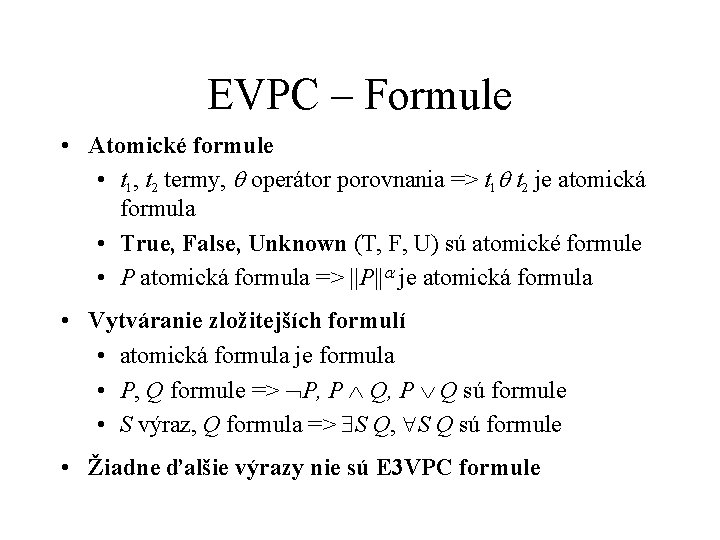 EVPC – Formule • Atomické formule • t 1, t 2 termy, operátor porovnania