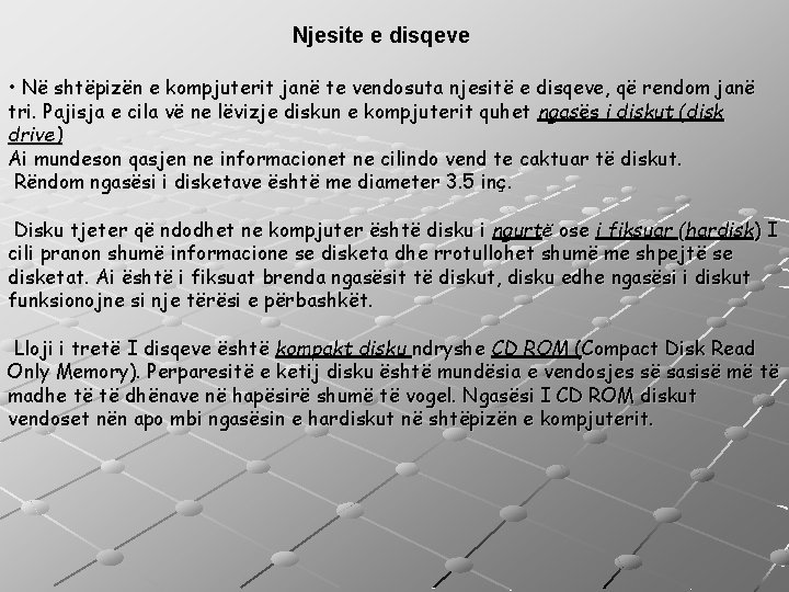 Njesite e disqeve • Në shtëpizën e kompjuterit janë te vendosuta njesitë e disqeve,