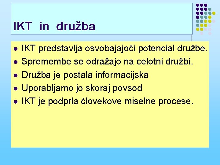 IKT in družba l l l IKT predstavlja osvobajajoči potencial družbe. Spremembe se odražajo