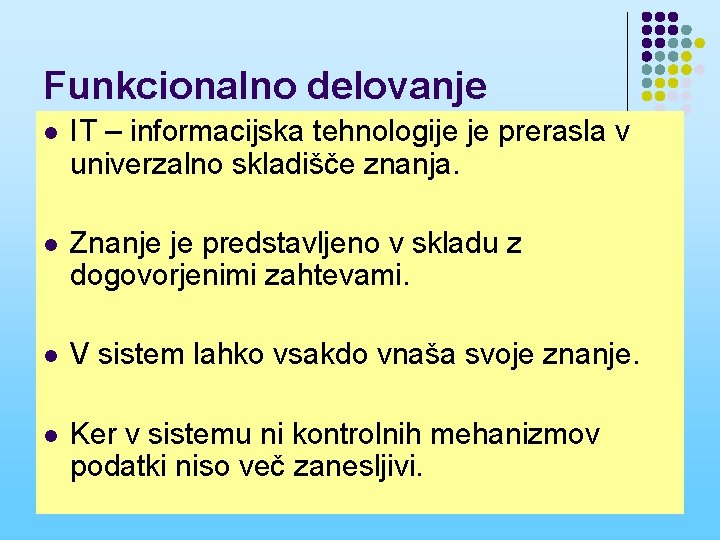 Funkcionalno delovanje l IT – informacijska tehnologije je prerasla v univerzalno skladišče znanja. l