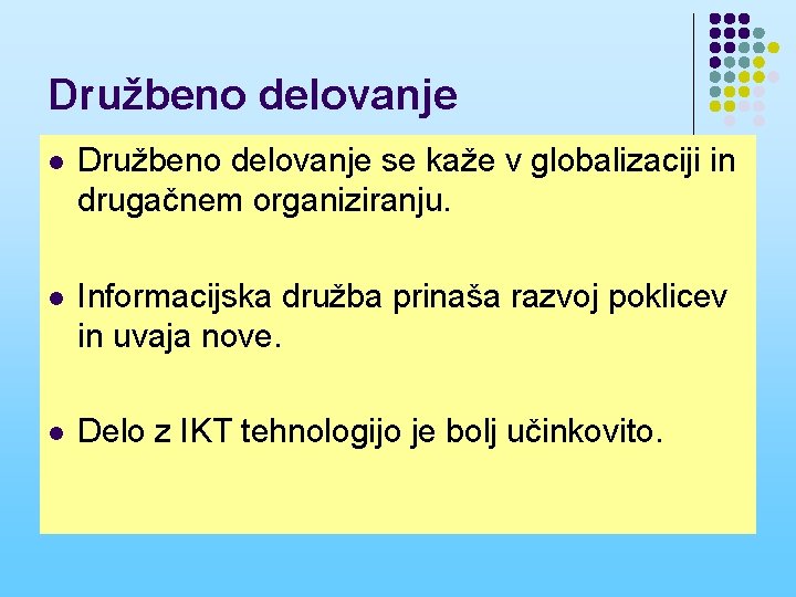 Družbeno delovanje l Družbeno delovanje se kaže v globalizaciji in drugačnem organiziranju. l Informacijska