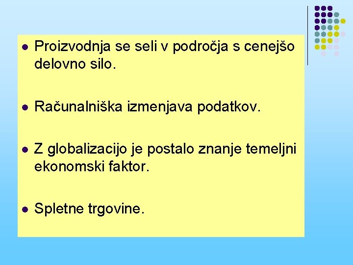 l Proizvodnja se seli v področja s cenejšo delovno silo. l Računalniška izmenjava podatkov.