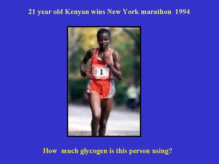 21 year old Kenyan wins New York marathon 1994 How much glycogen is this