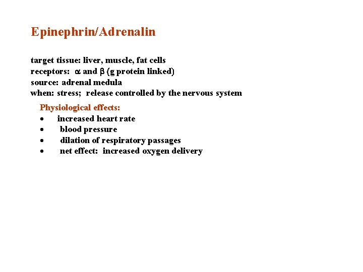 Epinephrin/Adrenalin target tissue: liver, muscle, fat cells receptors: a and b (g protein linked)