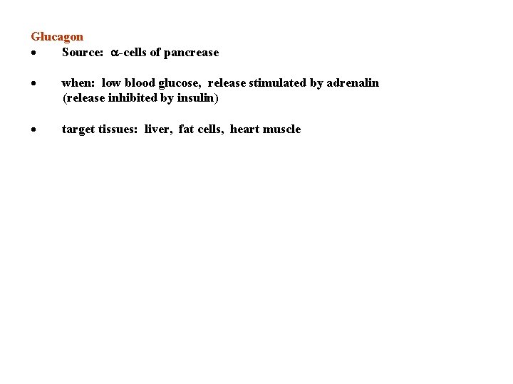 Glucagon · Source: a-cells of pancrease · when: low blood glucose, release stimulated by
