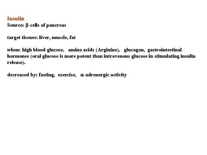 Insulin Source: b-cells of pancreas target tissues: liver, muscle, fat when: high blood glucose,