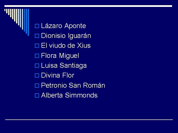 o Lázaro Aponte o Dionisio Iguarán o El viudo de Xius o Flora Miguel