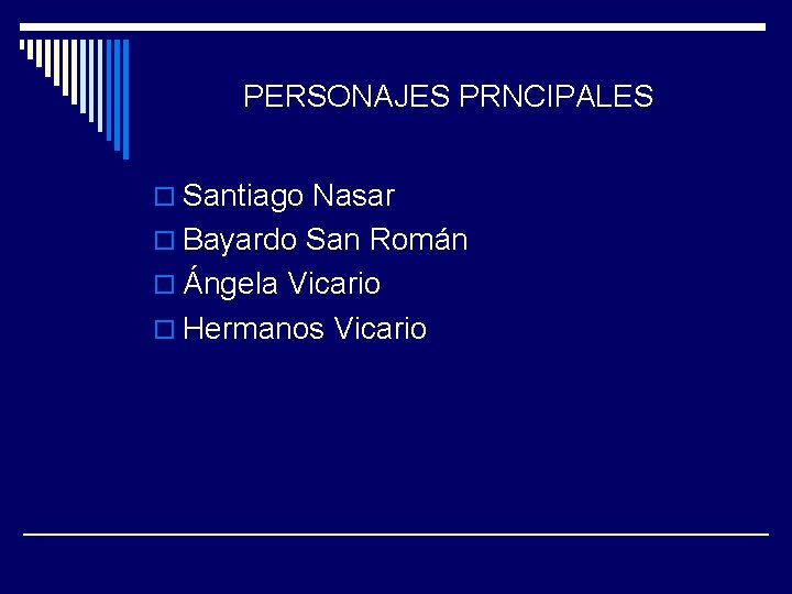 PERSONAJES PRNCIPALES o Santiago Nasar o Bayardo San Román o Ángela Vicario o Hermanos