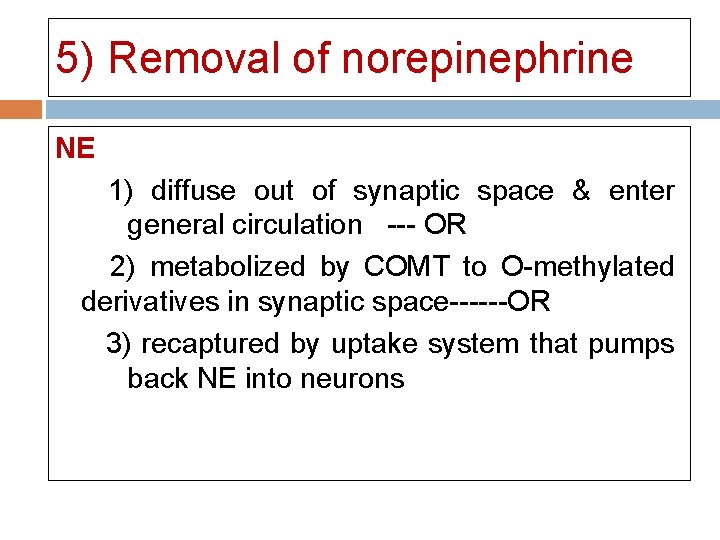 5) Removal of norepinephrine NE 1) diffuse out of synaptic space & enter general 5) Removal of norepinephrine NE 1) diffuse out of synaptic space & enter general