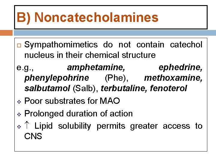 B) Noncatecholamines Sympathomimetics do not contain catechol nucleus in their chemical structure e. g. B) Noncatecholamines Sympathomimetics do not contain catechol nucleus in their chemical structure e. g.