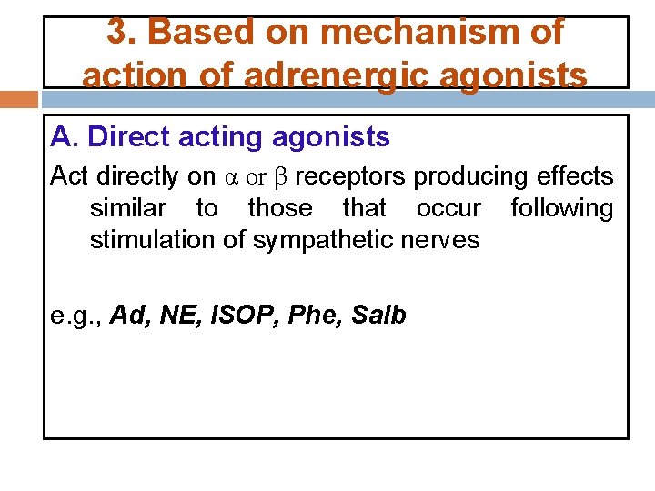 3. Based on mechanism of action of adrenergic agonists A. Direct acting agonists Act 3. Based on mechanism of action of adrenergic agonists A. Direct acting agonists Act