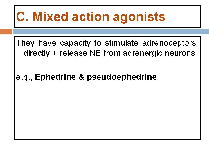 C. Mixed action agonists They have capacity to stimulate adrenoceptors directly + release NE C. Mixed action agonists They have capacity to stimulate adrenoceptors directly + release NE