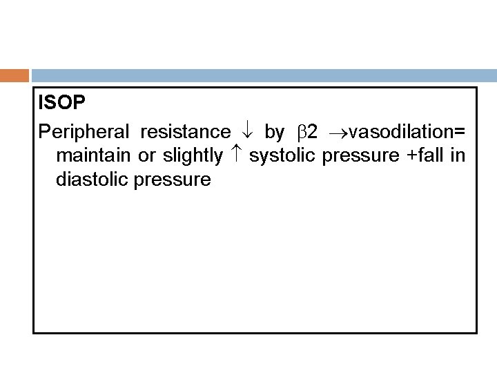 ISOP Peripheral resistance by 2 vasodilation= maintain or slightly systolic pressure +fall in diastolic ISOP Peripheral resistance by 2 vasodilation= maintain or slightly systolic pressure +fall in diastolic