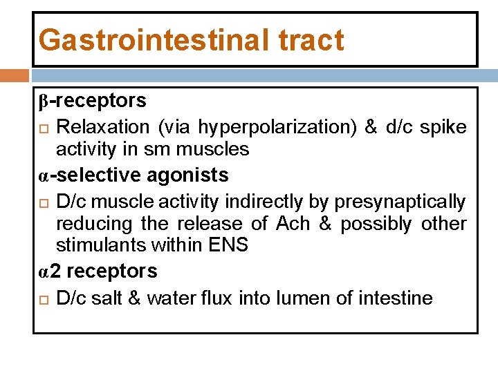 Gastrointestinal tract β-receptors Relaxation (via hyperpolarization) & d/c spike activity in sm muscles α-selective Gastrointestinal tract β-receptors Relaxation (via hyperpolarization) & d/c spike activity in sm muscles α-selective