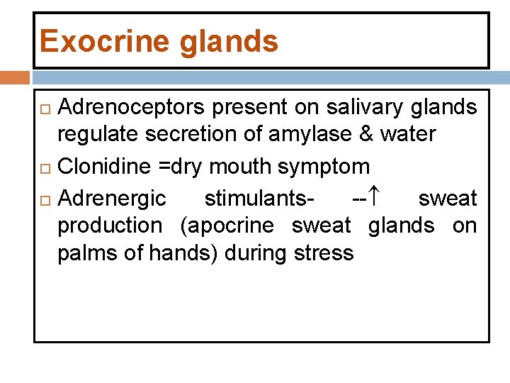 Exocrine glands Adrenoceptors present on salivary glands regulate secretion of amylase & water Clonidine Exocrine glands Adrenoceptors present on salivary glands regulate secretion of amylase & water Clonidine