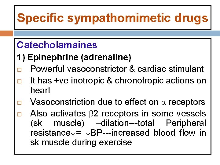 Specific sympathomimetic drugs Catecholamaines 1) Epinephrine (adrenaline) Powerful vasoconstrictor & cardiac stimulant It has Specific sympathomimetic drugs Catecholamaines 1) Epinephrine (adrenaline) Powerful vasoconstrictor & cardiac stimulant It has