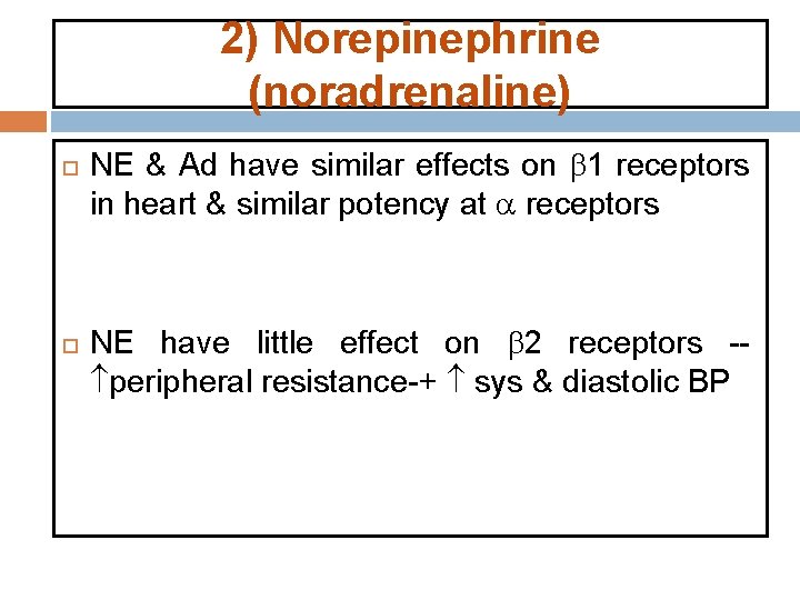 2) Norepinephrine (noradrenaline) NE & Ad have similar effects on 1 receptors in heart 2) Norepinephrine (noradrenaline) NE & Ad have similar effects on 1 receptors in heart